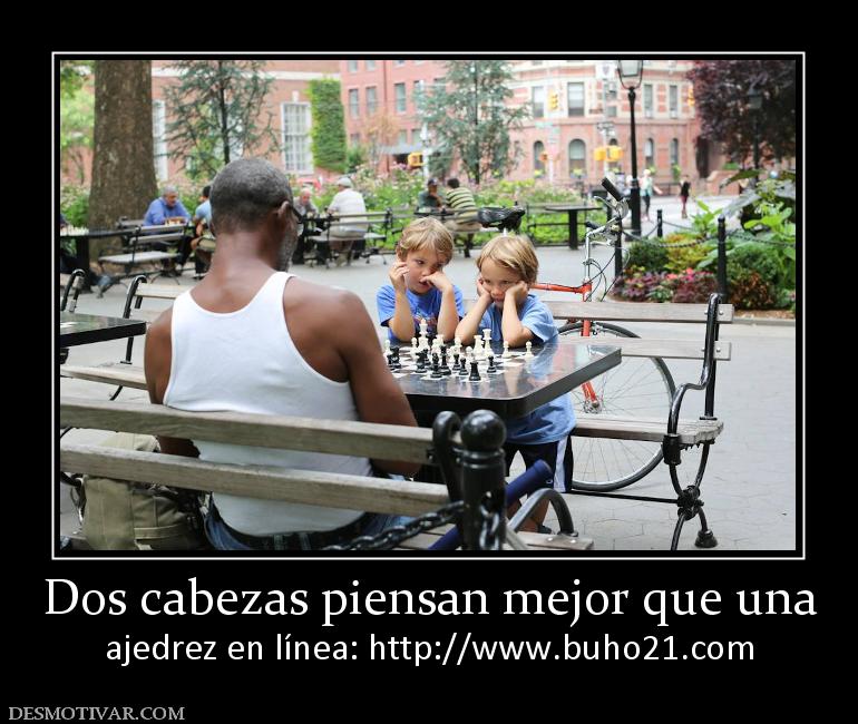 Dos cabezas piensan mejor que una ajedrez en línea: http://www.buho21.org