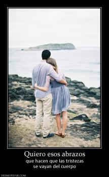 Quiero esos abrazos que hacen que las tristezas se vayan del cuerpo