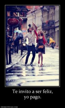 Te invito a ser feliz, yo pago.