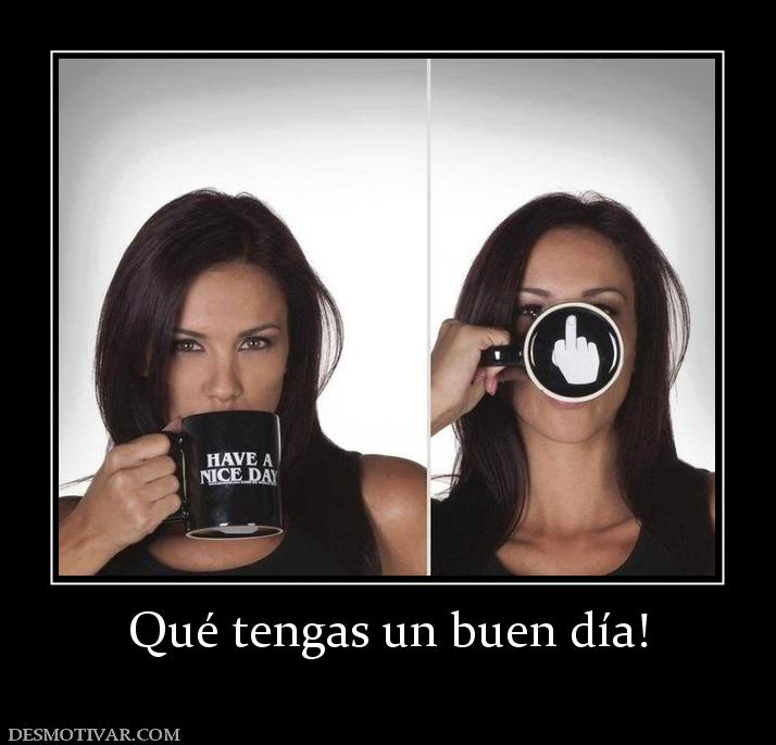 Qué tengas un buen día!