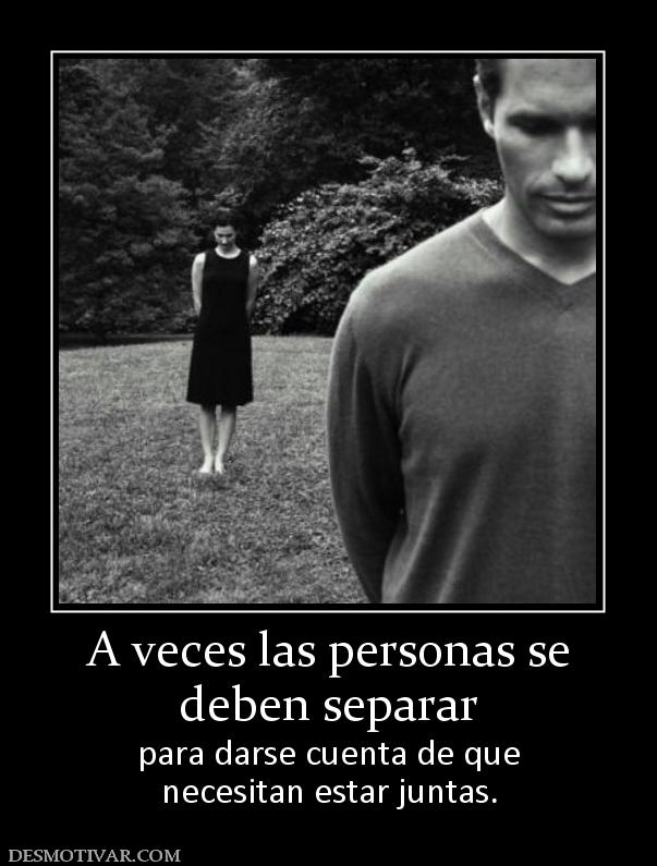 A veces las personas se deben separar para darse cuenta de que necesitan estar juntas.