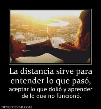La distancia sirve para entender lo que pasó, aceptar lo que dolió y aprender  de lo que no funcionó.