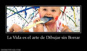 La Vida es el arte de Dibujar sin Borr