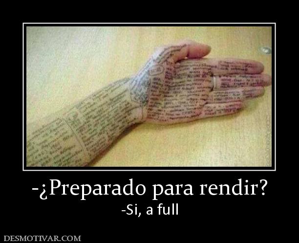 -¿Preparado para rendir? -Si, a full