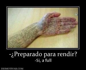 -¿Preparado para rendir? -Si, a full