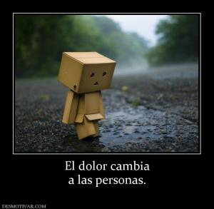 El dolor cambia a las personas.