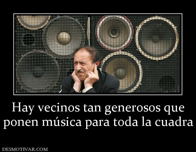Hay vecinos tan generosos que ponen música para toda la cuadra