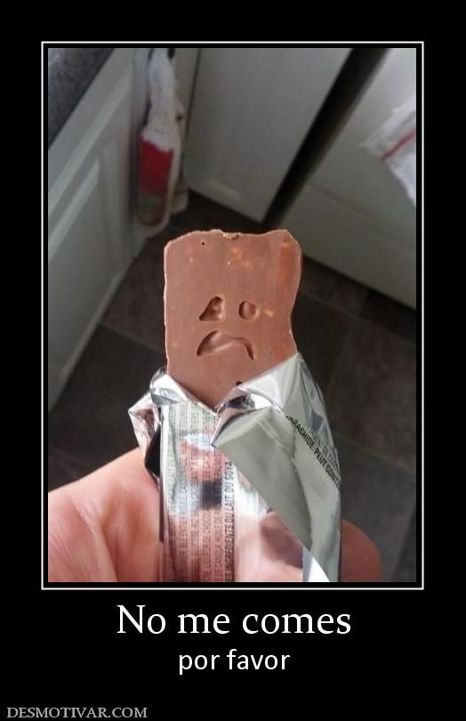 No me comes por favor