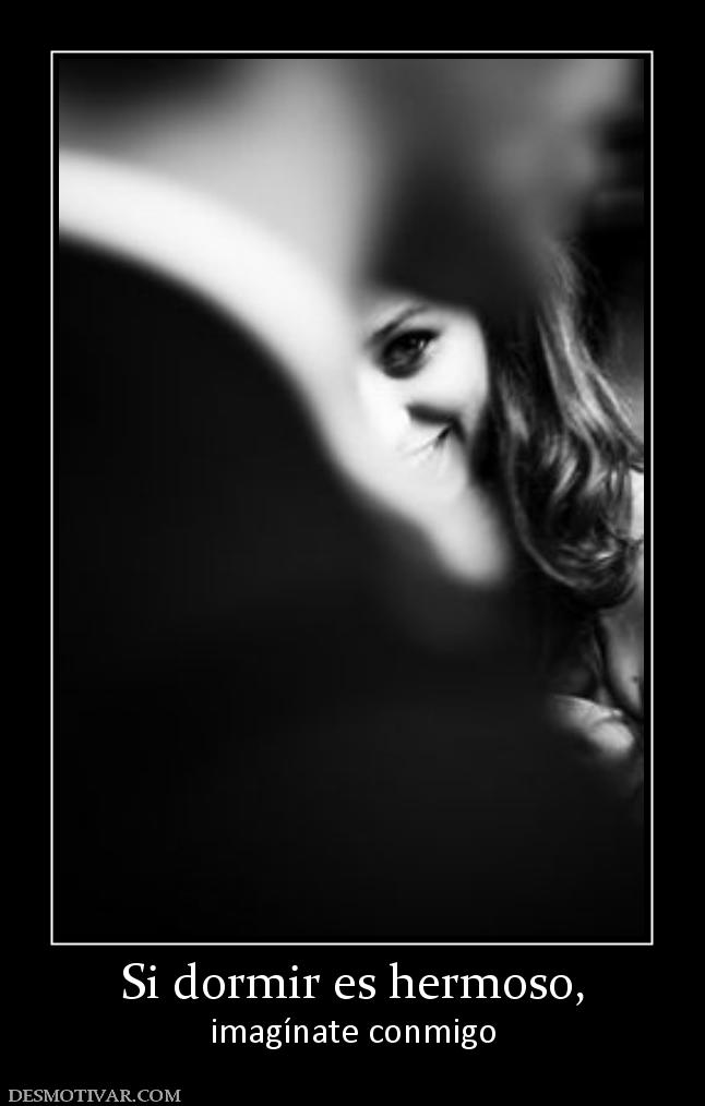 Si dormir es hermoso, imagínate conmigo