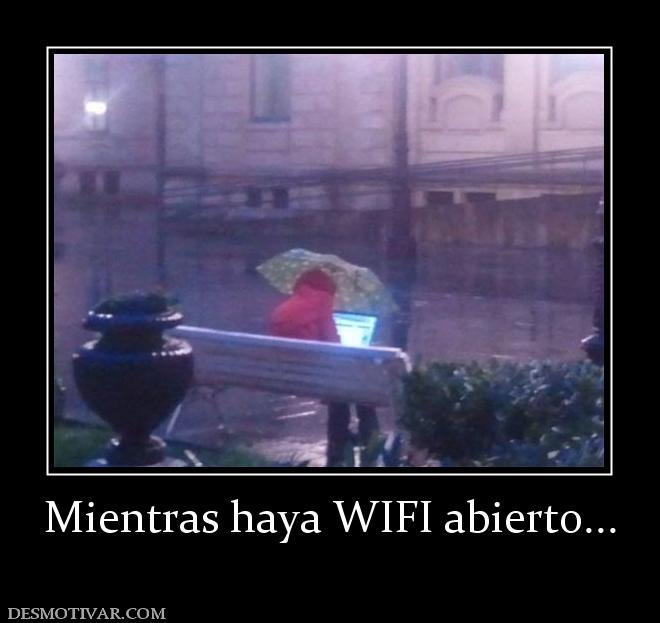 Mientras haya WIFI abierto...