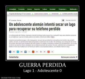 GUERRA PERDIDA Lago 1 - Adolescente 0