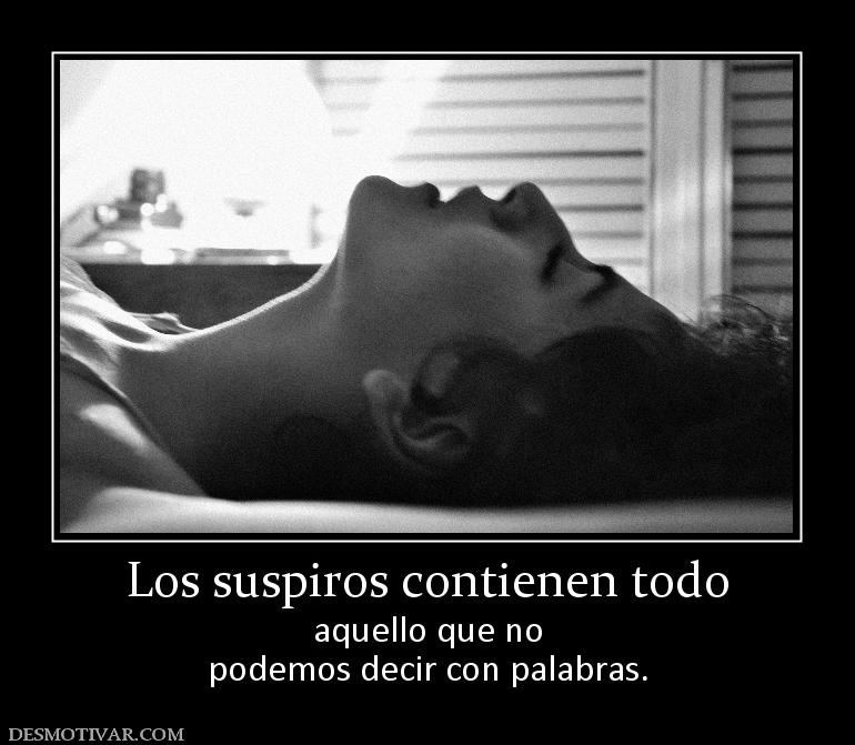 Los suspiros contienen todo aquello que no podemos decir con palabras.