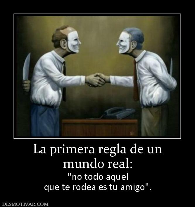 La primera regla de un mundo real:   que te rodea es tu amigo