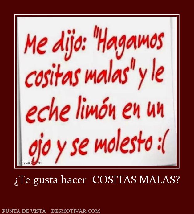 ¿Te gusta hacer  COSITAS MALAS?