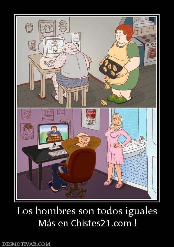 Los hombres son todos iguales Más en Chistes21.com !