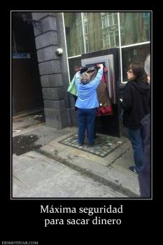 Máxima seguridad  para sacar dinero