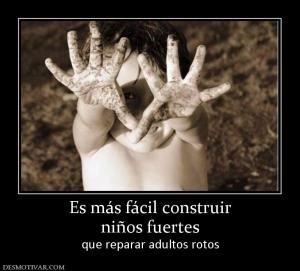 Es más fácil construir niños fuertes  que reparar adultos rotos