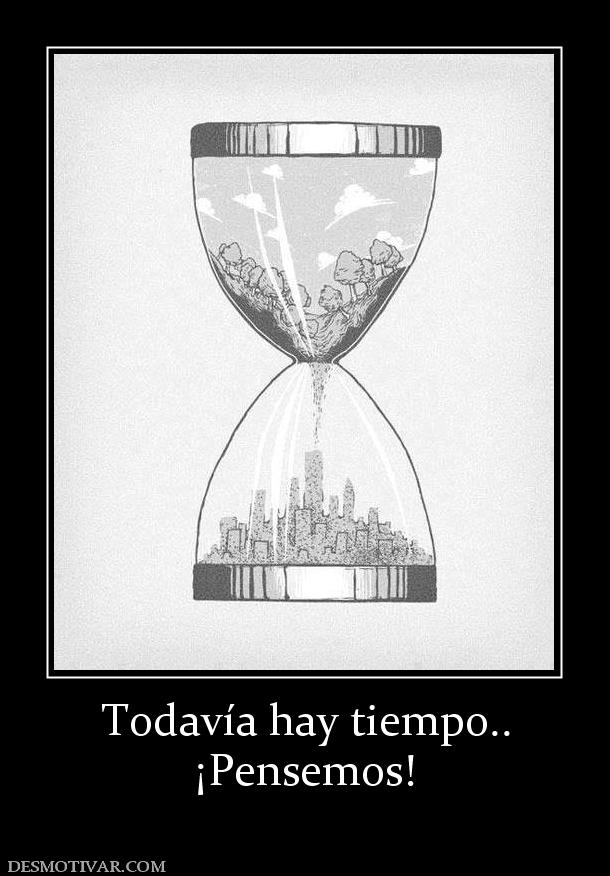 Todavía hay tiempo.. ¡Pensemos!