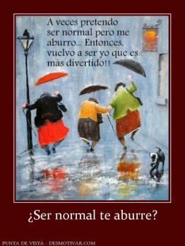 ¿Ser normal te aburre?