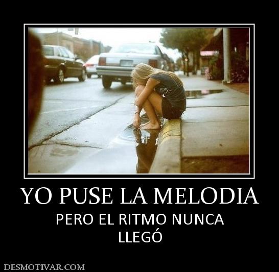 YO PUSE LA MELODIA PERO EL RITMO NUNCA LLEGÓ