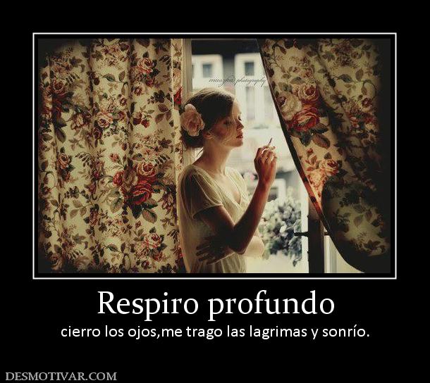 Respiro profundo cierro los ojos,me trago las lagrimas y sonrío.