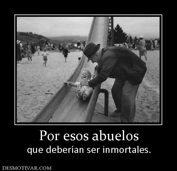 Por esos abuelos que deberían ser inmortales.