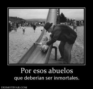 Por esos abuelos que deberían ser inmortales.