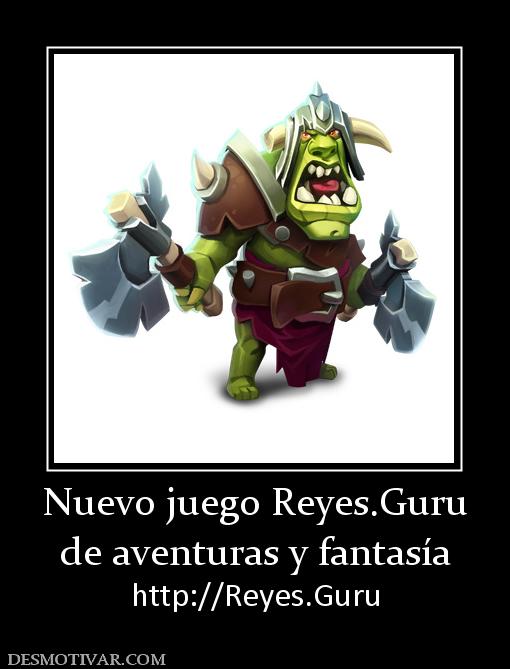 Nuevo juego Reyes.Guru de aventuras y fantasía http://Reyes.Guru