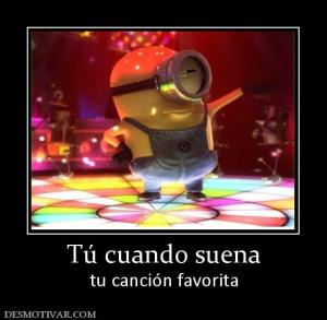 Tú cuando suena tu canción favorita