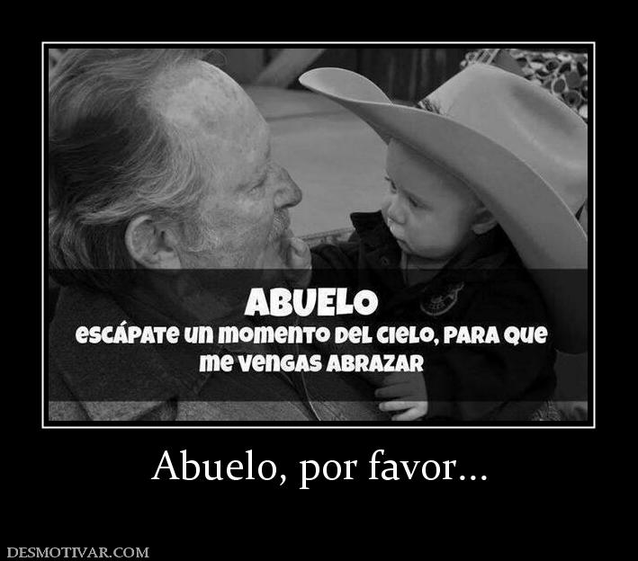 Abuelo, por favor...