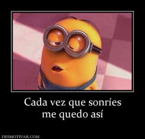 Cada vez que sonríes me quedo así