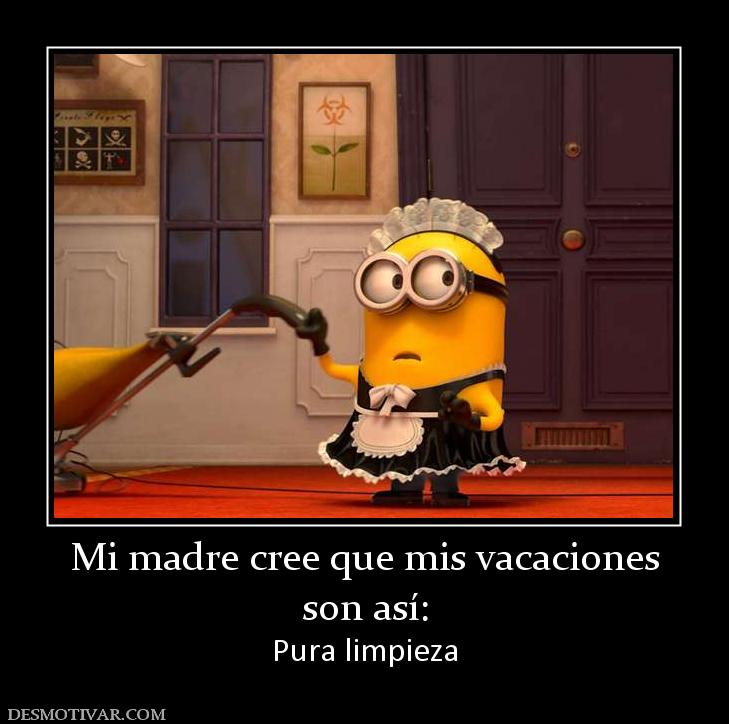 Mi madre cree que mis vacaciones son así: Pura limpieza