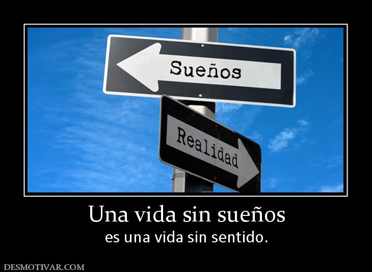 Una vida sin sueños es una vida sin sentido.