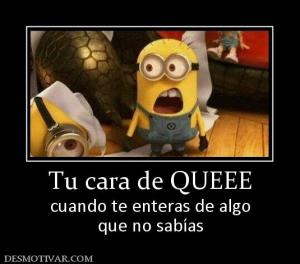 Tu cara de QUEEE cuando te enteras de algo que no sabías
