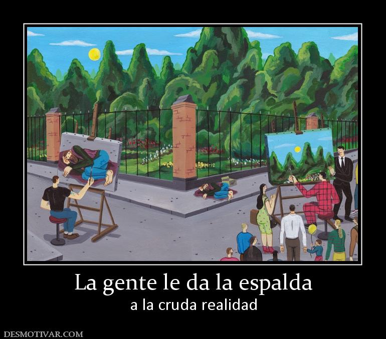 La gente le da la espalda a la cruda realidad