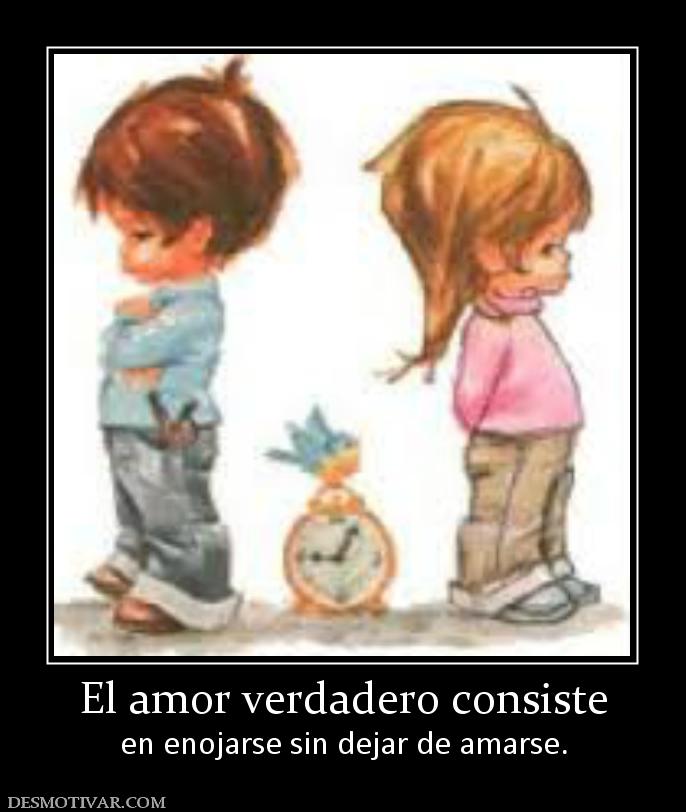 El amor verdadero consiste en enojarse sin dejar de amarse.
