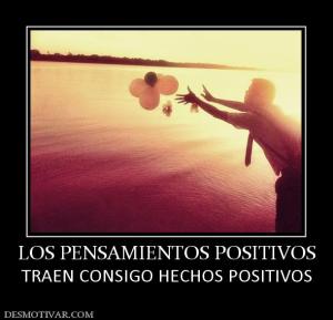 LOS PENSAMIENTOS POSITIVOS TRAEN CONSIGO HECHOS POSITIVOS