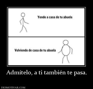 Admítelo, a ti también te pasa.