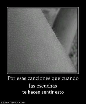 Por esas canciones que cuando las escuchas te hacen sentir esto