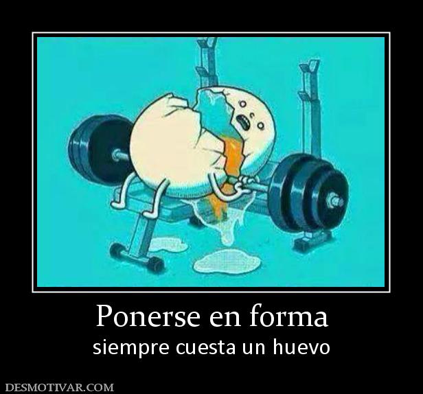 Ponerse en forma siempre cuesta un huevo