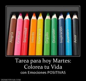 Tarea para hoy Martes: Colorea tu Vida  con Emociones POSITIVAS