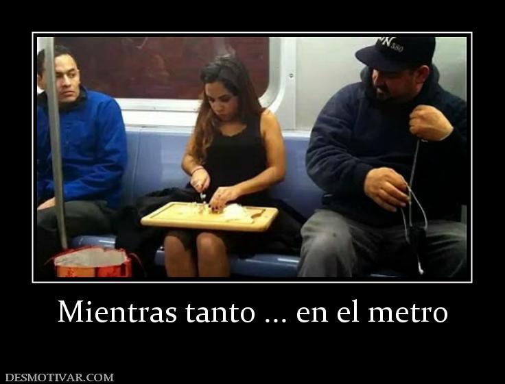 Mientras tanto ... en el metro