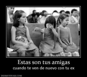 Estas son tus amigas cuando te ven de nuevo con tu ex