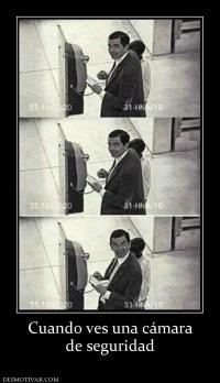 Cuando ves una cámara de seguridad