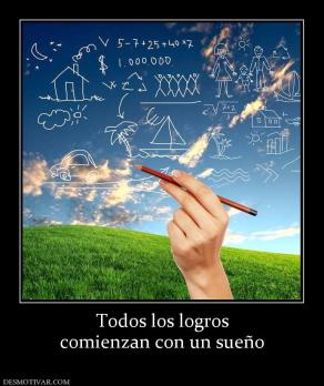 Todos los logros comienzan con un sueño