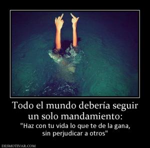 Todo el mundo debería seguir un solo mandamiento:  sin perjudicar a otros