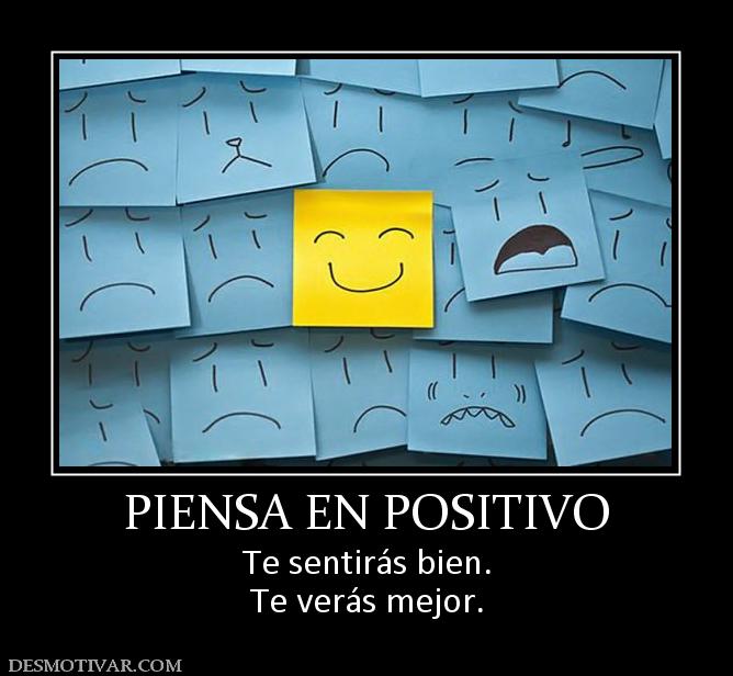 PIENSA EN POSITIVO Te sentirás bien. Te verás mejor.