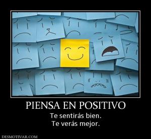PIENSA EN POSITIVO Te sentirás bien. Te verás mejor.