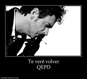 Te veré volver QEPD