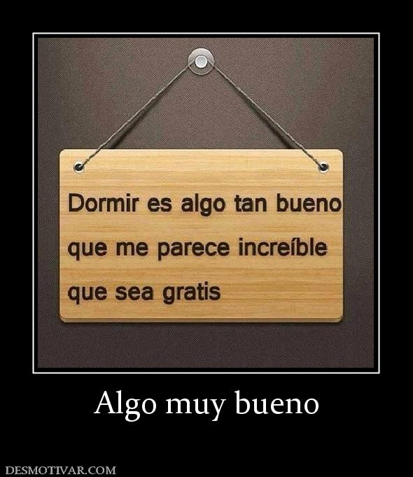 Algo muy bueno